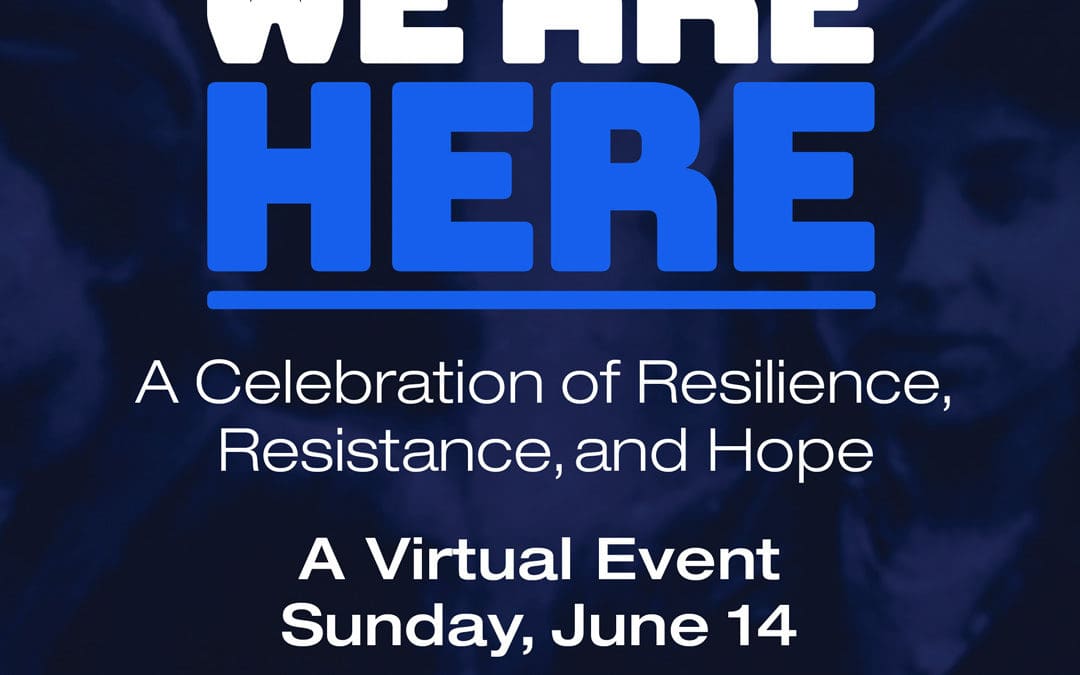 We Are Here: A Celebration of Resilience, Resistance and Hope